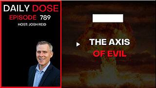 The Axis of Evil | Ep. 789 The Daily Dose