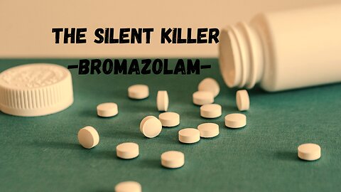 Designer Xanax - The Silent Killer "Bromazolam"