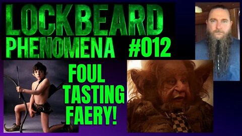 LOCKBEARD PHENOMENA #012. Foul Tasting Faery!