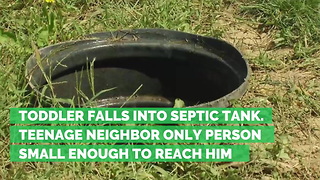 Toddler Falls into Septic Tank. Teenage Neighbor Only Person Small Enough to Reach Him