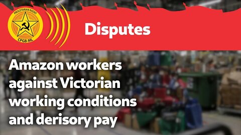 Amazon workers against Victorian working conditions and derisory pay