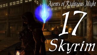 Skyrim part 17 - Agents of Righteous Might