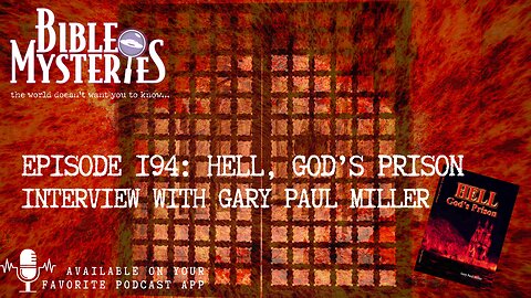 Hell, God's Prison: Gary P. Miller Discusses the Scriptural Realities of Hell's Horrors, Episode 194