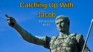 Catching Up With Jacob Ep 191