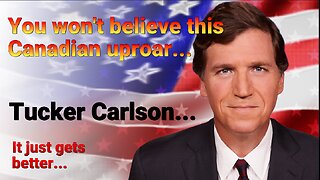 You will not believe this! Tucker Carlson Goes to Canada.