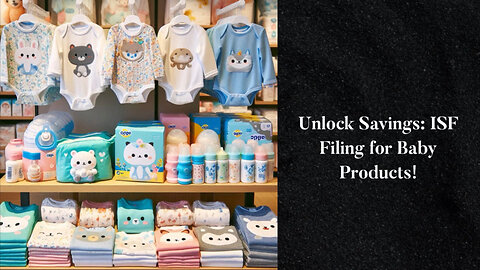 Unlock the Secrets of ISF Filing for Baby Product Coupons and Discounts!