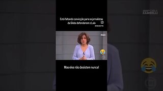 Está faltando convicção para os jornalistas da Globo defenderem o Lula. Mas eles não desistem nunca!