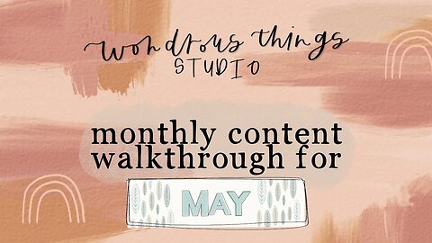 Wondrous Things Studio // Monthly Content Walkthrough for May