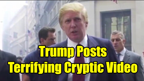 Trump Posts Terrifying Cryptic Video