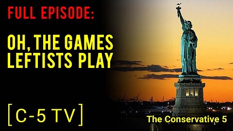 Oh, The Games Leftists Play – Full Episode – C5 TV
