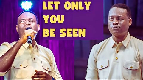 AROME OSAYI WORSHIP LET ONLY YOU BE SEEN