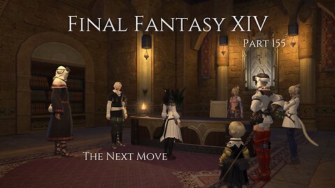 Final Fantasy XIV Part 155 - The Next Move