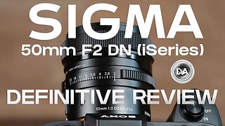 Sigma 50mm F2 DN (iSeries) Definitive Review | Has Sigma Read the Room?