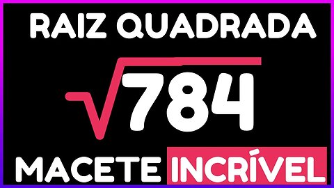 MACETE NA RAIZ QUADRADA | COMO CALCULAR RAIZ QUADRADA EXATA