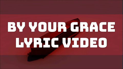 By Your Grace Lyric Video COF ORIGINAL