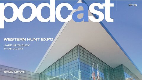 Shoot2Hunt Podcast Episode 61: Western Hunt Expo 2024