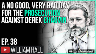 A No Good, Very Bad Day For The Prosecution Against Derek Chauvin | Ep. 38