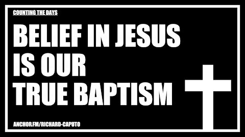 Belief in JESUS is Our True Baptism