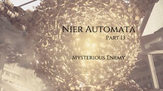 Nier Automata Part 13 - Mysterious Enemy