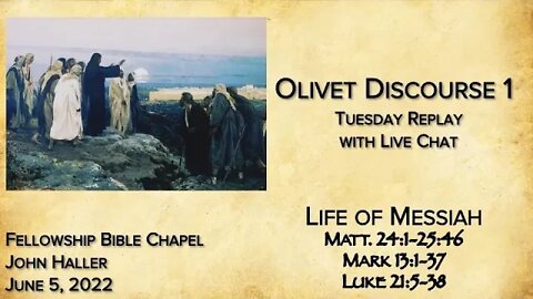 20220605 John Haller Life of Messiah Olivet Discourse Part 1 Tuesday Replay with Live Chat
