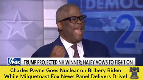 Charles Payne Goes Nuclear on Bribery Biden While Milquetoast Fox News Panel Delivers Drivel
