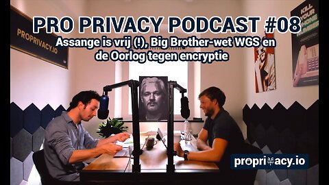 Pro Privacy Podcast #08 – Assange is vrij (!), Big Brother-wet WGS en de Oorlog tegen encryptie