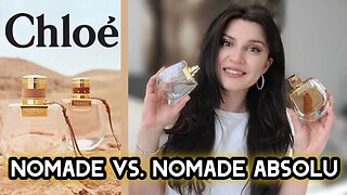 CHLOE NOMADE VS NOMADE ABSOLU - FULL REVIEW & COMPARISON