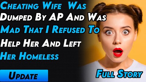 Cheating Wife Was Dumped By AP And Was Mad That I Refused To Help Her And Left Her Homeless