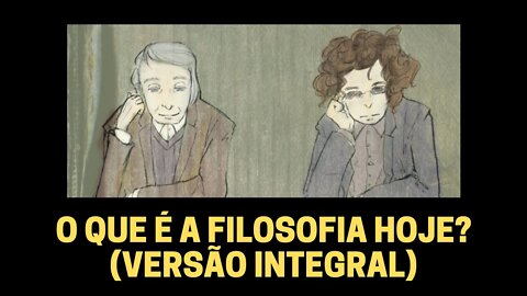 O QUE É A FILOSOFIA HOJE? (VERSÃO INTEGRAL)