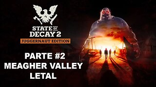 State Of Decay 2: Juggernaut Edition - [Parte 2 - Meagher Valley] - Dificuldade Letal