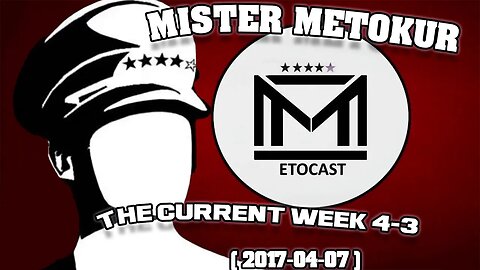 Mister Metokur - Metocast The Current Week 4-3 [ 2017-04-07 ]