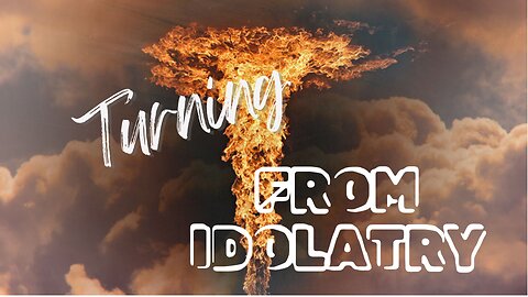 Turning from Idolatry