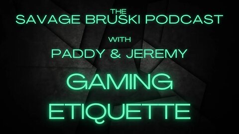 Gaming Etiquette - The Savage Bruski Podcast