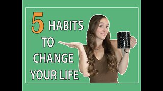 5 Habits That Will Change Your Life