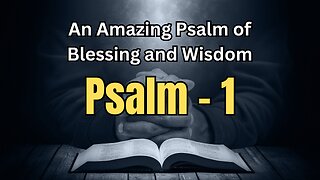 An Amazing Psalm of Blessing and Wisdom - Psalm 1