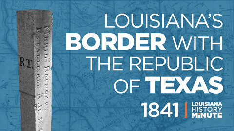 1841 | Louisiana’s Border with the Texas Republic | International Border Marker | Louisiana History