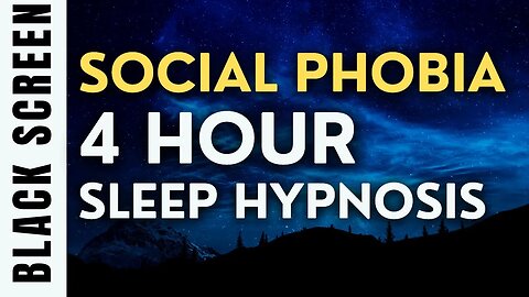 4 Hour Sleep Hypnosis for Social Phobia [Black Screen]