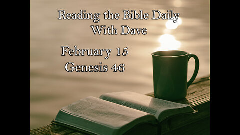 Reading the Bible Daily with Dave: February 15-- Genesis 46