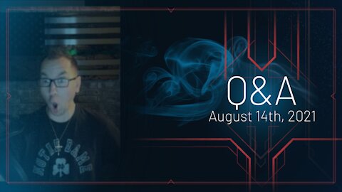 Q&A - August 14th, 2021