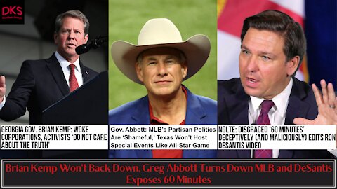 Brian Kemp Won't Back Down, Greg Abbott Turns Down MLB and DeSantis Exposes 60 Minutes