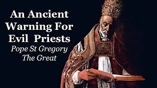 An Ancient Warning For Evil Priests | Pope St Gregory The Great