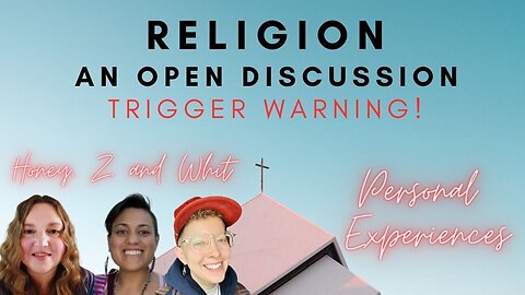 Religion, What does it Mean to You? Experiences and Rituals. Trigger Warning