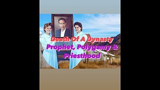 Death Of A Dynasty: Prophet, Priesthood & Polygamy