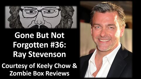 Gone But Not Forgotten #36: Ray Stevenson (Courtesy of Keely Chow & Zombie Box Reviews)