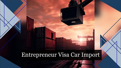 Demystifying Car Imports for Non-US Citizens on Entrepreneur Visas