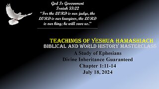 7-18-24 Study of Revelation - Ephesians Chapter 1:11-14 - DIvine Inheritance