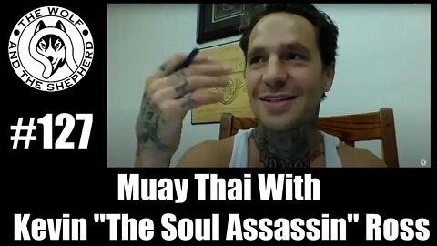 Episode 127 - Muay Thai With Kevin "The Soul Assassin" Ross