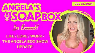I'm Baaaack! Life / Love / Work / The Angela Box Show Update