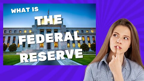 The Federal Reserve: What You NEED to Know