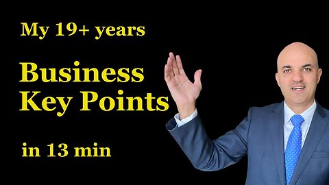 My 19+ years Business Key Points in 13 min